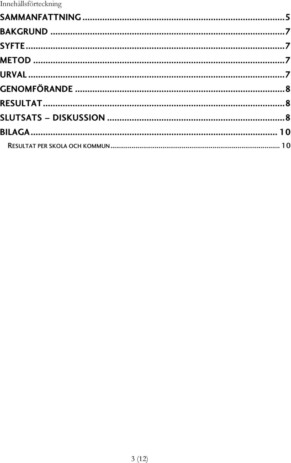 ..8 RESULTAT...8 SLUTSATS DISKUSSION...8 BILAGA.