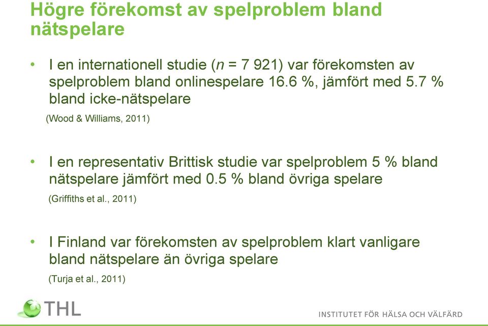 7 % bland icke-nätspelare (Wood & Williams, 2011) I en representativ Brittisk studie var spelproblem 5 % bland
