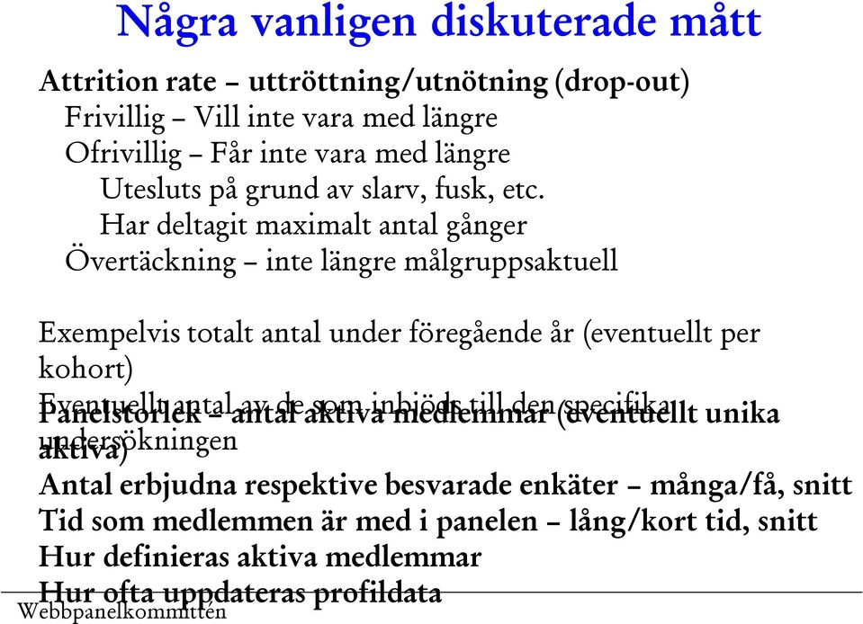 Har deltagit maximalt antal gånger Övertäckning inte längre målgruppsaktuell Exempelvis totalt antal under föregående år (eventuellt per kohort) Eventuellt