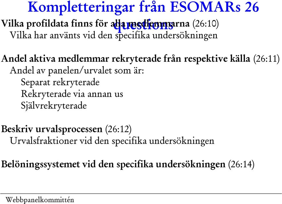 panelen/urvalet som är: Separat rekryterade Rekryterade via annan us Självrekryterade Beskriv urvalsprocessen