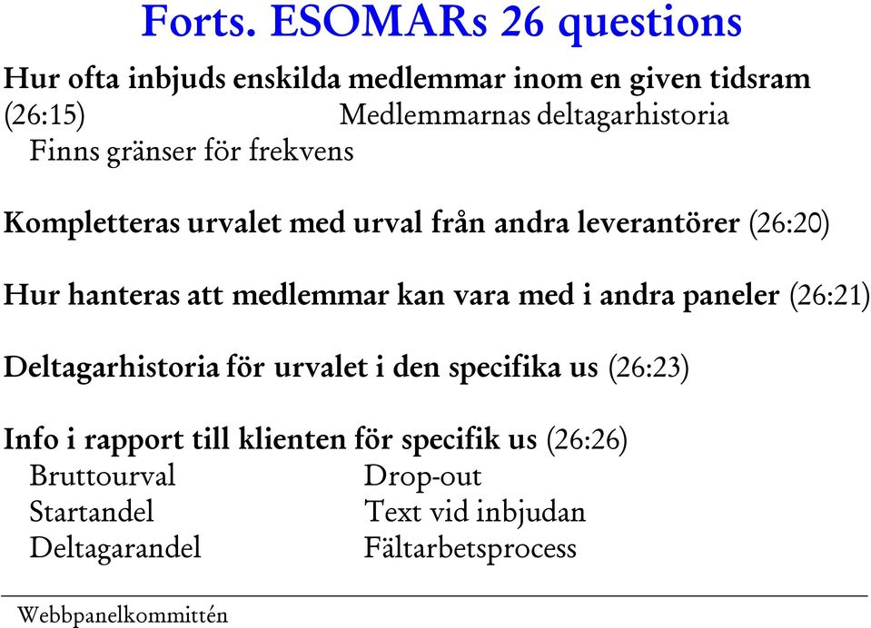 Finns gränser för frekvens Kompletteras urvalet med urval från andra leverantörer (26:20) Hur hanteras att medlemmar