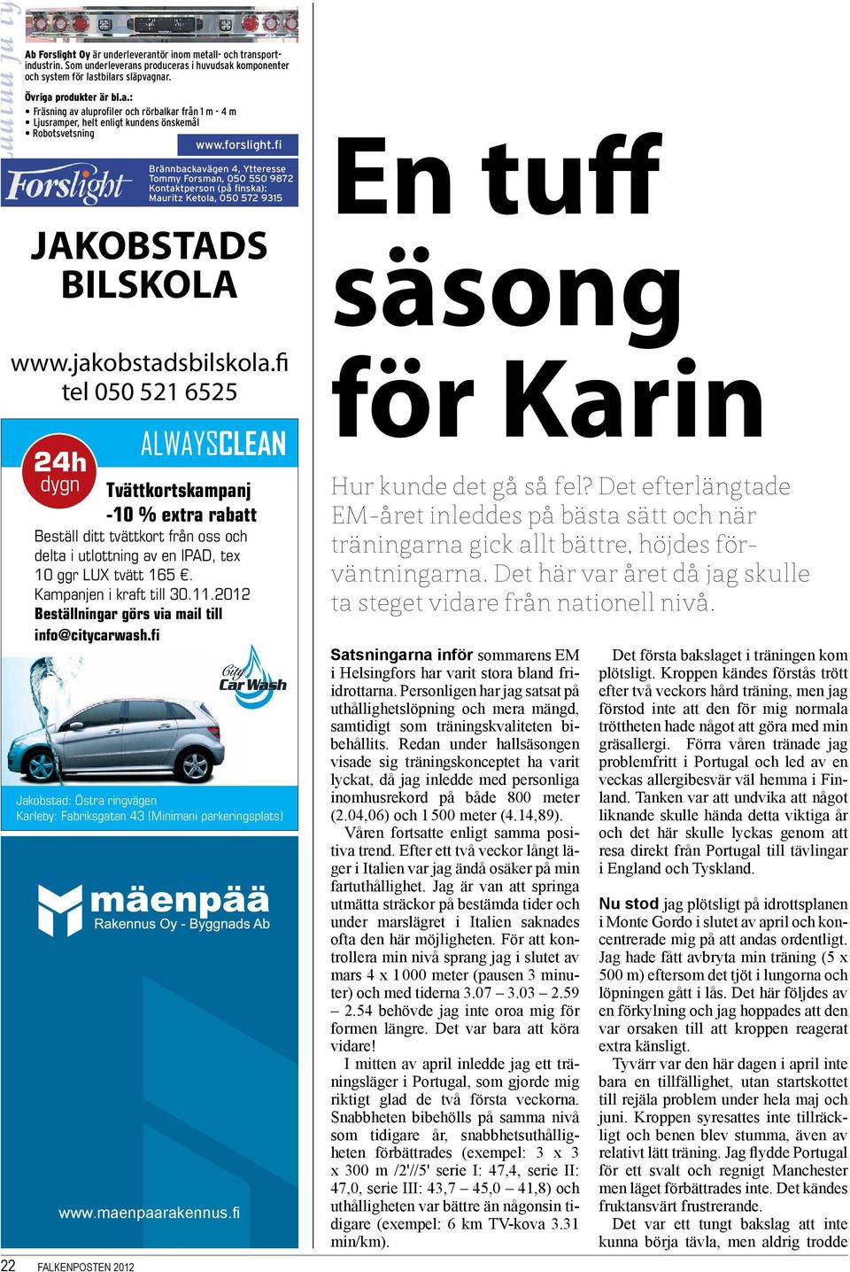 fi 24h dygn Beställ ditt tvättkort från oss och delta i utlottning av en IPAD, tex 10 ggr LUX tvätt 165. Kampanjen i kraft till 30.11.2012 Beställningar görs via mail till info@citycarwash.