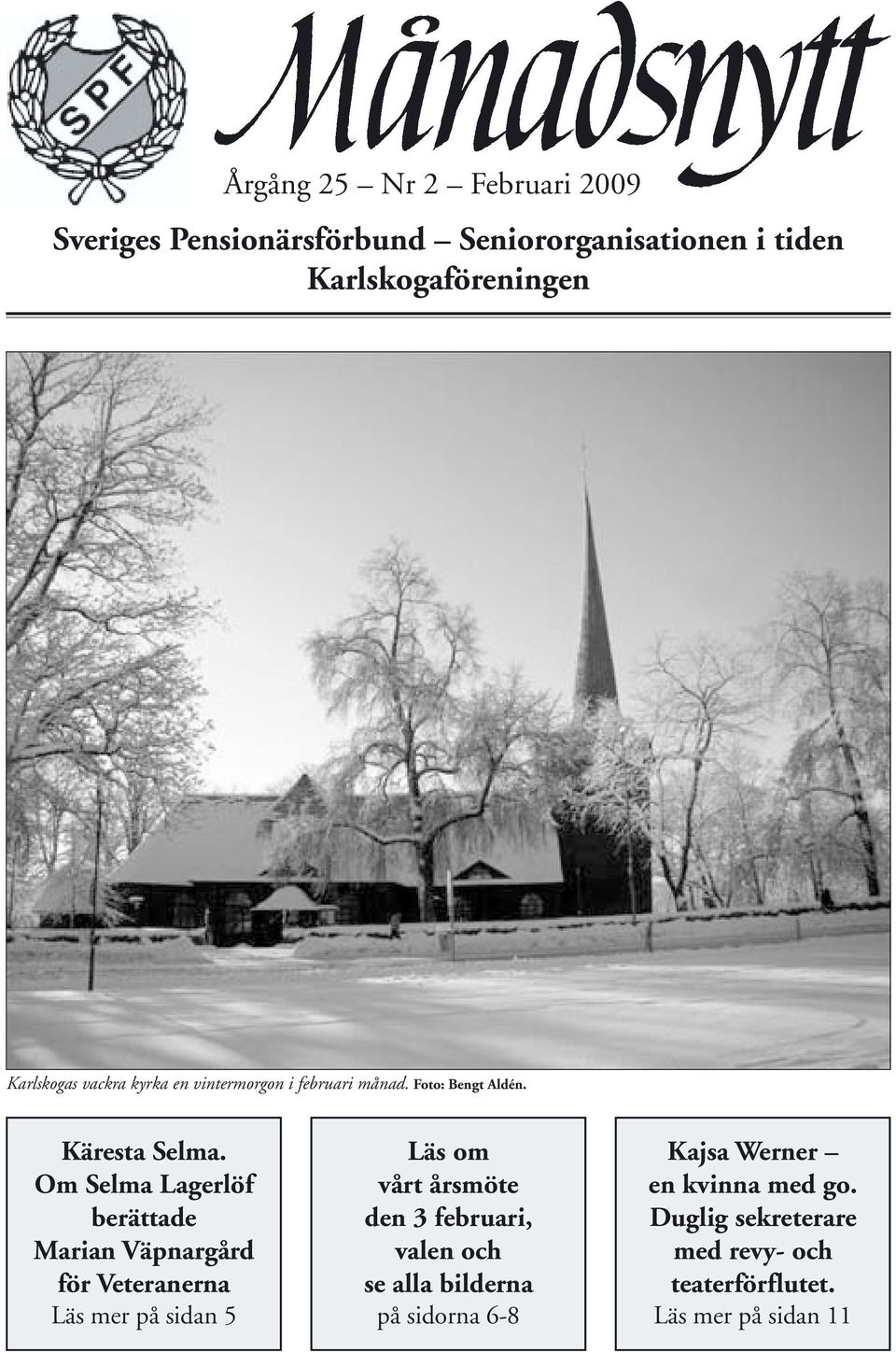 Om Selma Lagerlöf berättade Marian Väpnargård för Veteranerna Läs mer på sidan 5 Läs om vårt årsmöte den 3