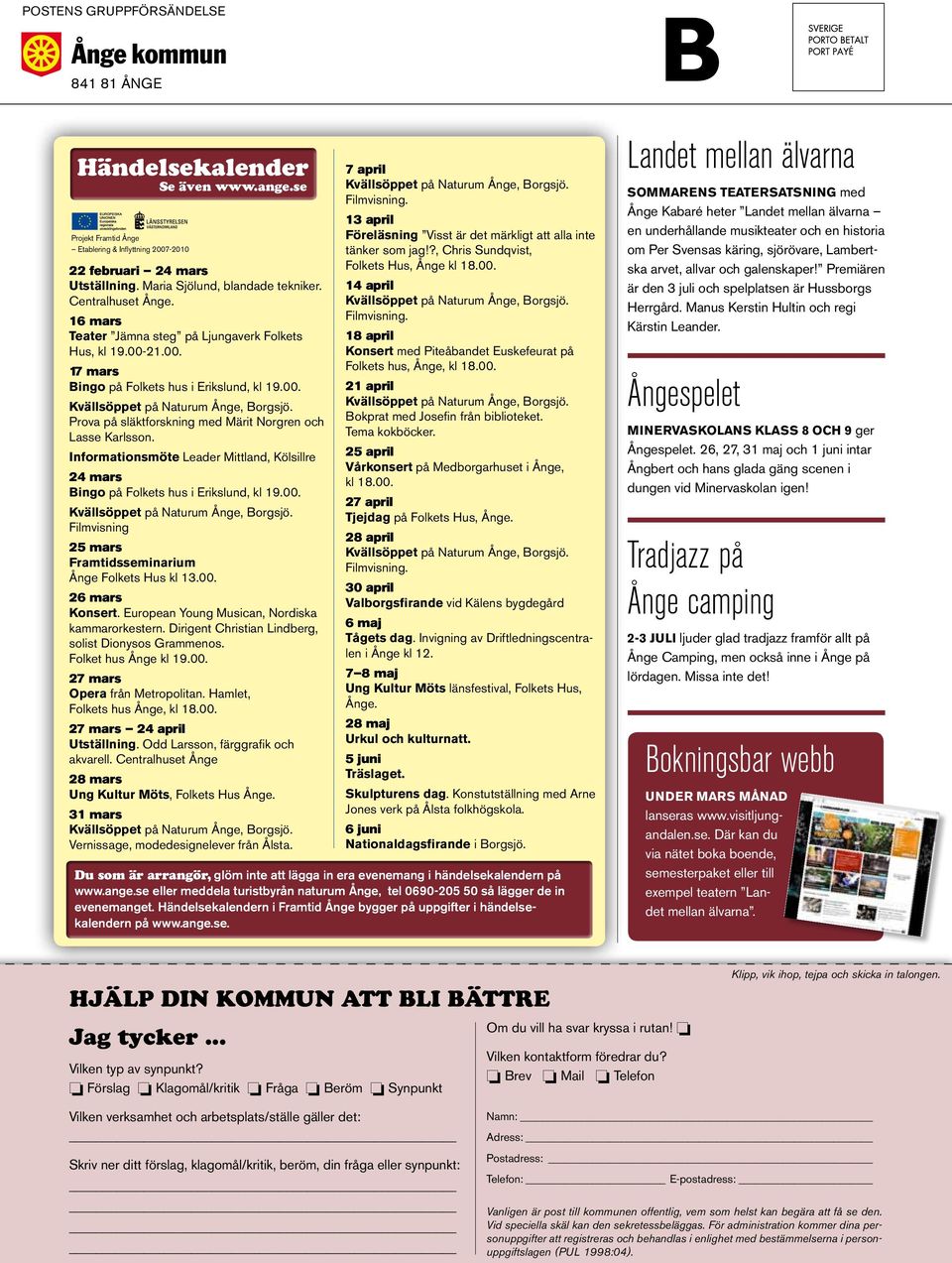 Prova på släktforskning med Märit Norgren och Lasse Karlsson. Informationsmöte Leader Mittland, Kölsillre 24 mars Bingo på Folkets hus i Erikslund, kl 19.00. Kvällsöppet på Naturum Ånge, Borgsjö.