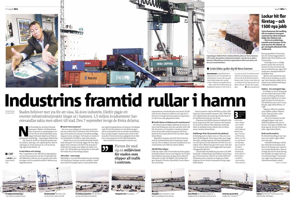 Industrins framtid rullar i hamn text Peter Johnsson toppmoderna containerkranen som kostat 50 miljoner kronor.