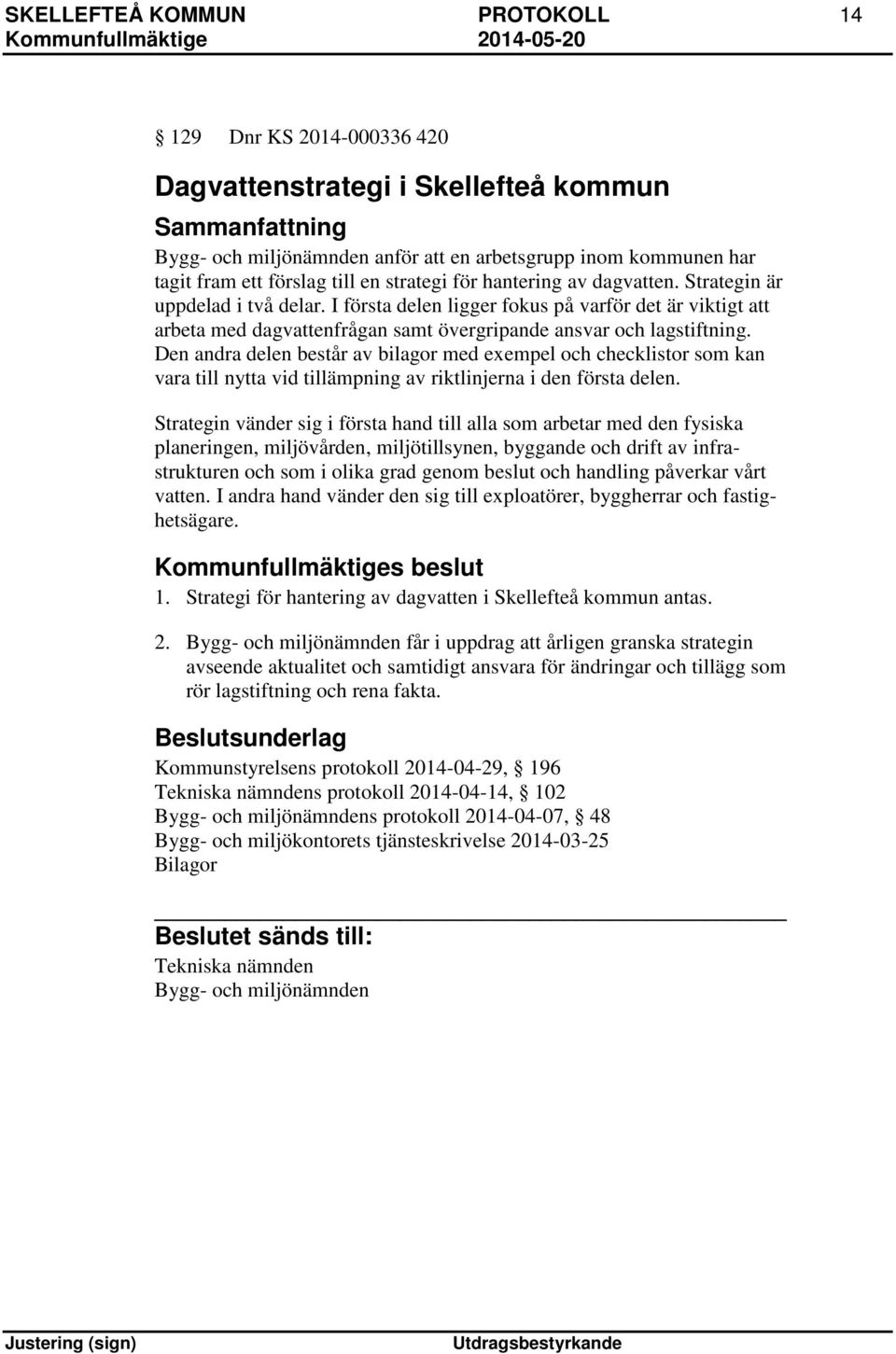 I första delen ligger fokus på varför det är viktigt att arbeta med dagvattenfrågan samt övergripande ansvar och lagstiftning.