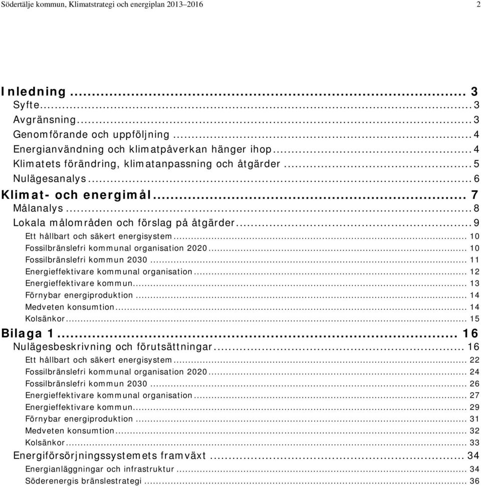 .. 9 Ett hållbart och säkert energisystem... 10 Fossilbränslefri kommunal organisation 2020... 10 Fossilbränslefri kommun 2030... 11 Energieffektivare kommunal organisation.