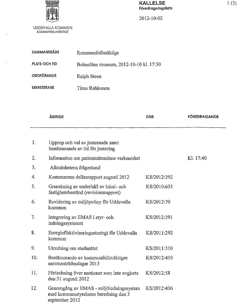 Information om patientnämndens verksamhet Kl. 17:40 3. Allmänhetens frågestund 4. Kommunens delårsrapport augusti 2012 KS/2012:392 5.