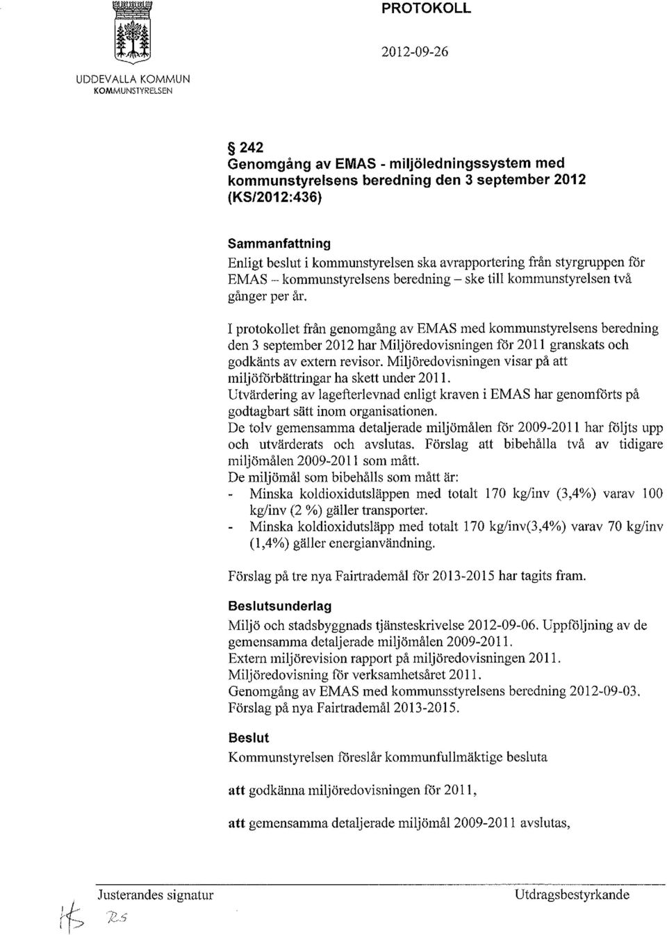 I protokollet från genomgång av EMAS med kommunstyrelsens beredning den 3 september 2012 har Miljöredovisningen för 2011 granskats och godkänts av extern revisor.