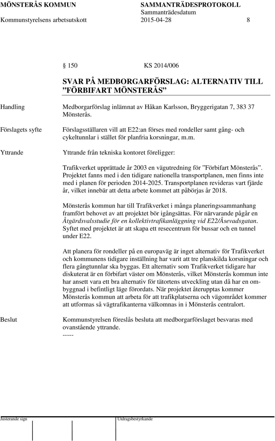 Projektet fanns med i den tidigare nationella transportplanen, men finns inte med i planen för perioden 2014-2025.