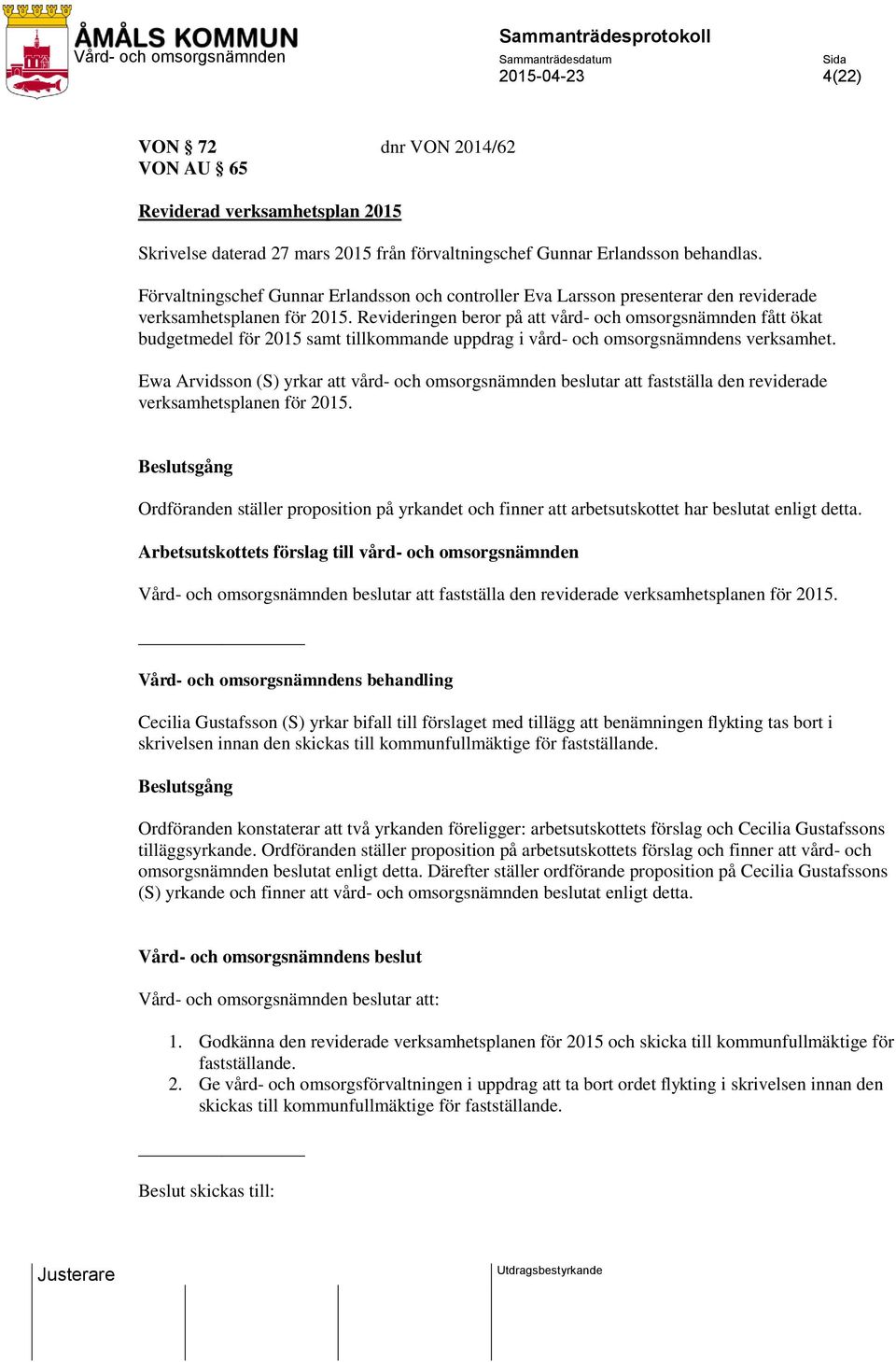 Revideringen beror på att vård- och omsorgsnämnden fått ökat budgetmedel för 2015 samt tillkommande uppdrag i vård- och omsorgsnämndens verksamhet.