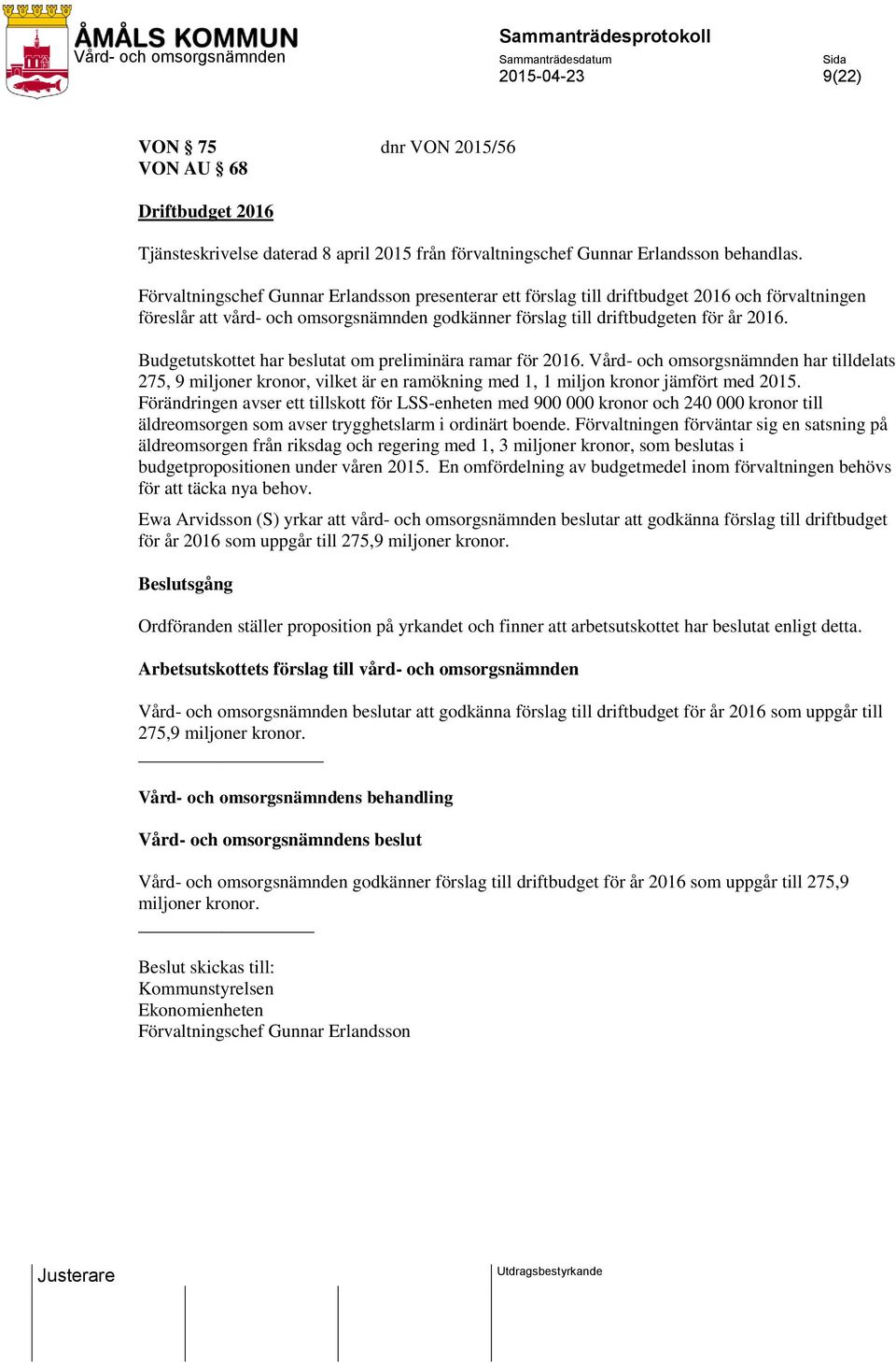 Budgetutskottet har beslutat om preliminära ramar för 2016. Vård- och omsorgsnämnden har tilldelats 275, 9 miljoner kronor, vilket är en ramökning med 1, 1 miljon kronor jämfört med 2015.