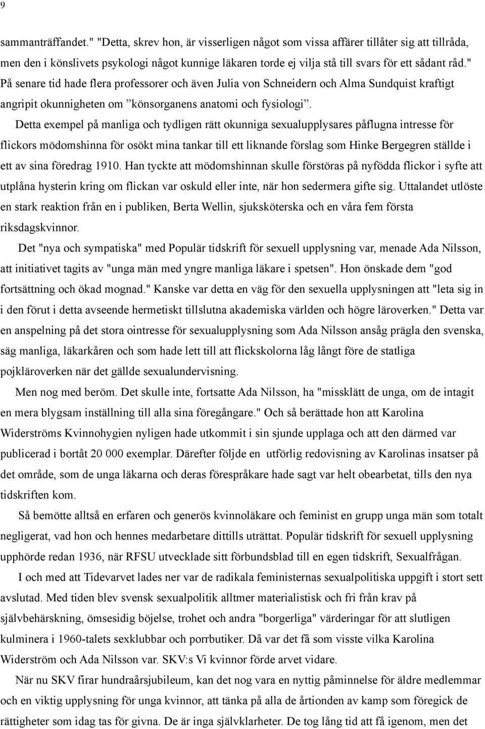 " På senare tid hade flera professorer och även Julia von Schneidern och Alma Sundquist kraftigt angripit okunnigheten om könsorganens anatomi och fysiologi.