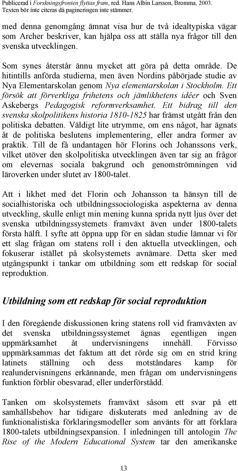 Ett försök att förverkliga frihetens och jämlikhetens idéer och Sven Askebergs Pedagogisk reformverksamhet.