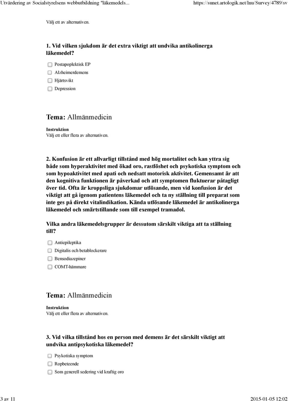 Konfusion är ett allvarligt tillstånd med hög mortalitet och kan yttra sig både som hyperaktivitet med ökad oro, rastlöshet och psykotiska symptom och som hypoaktivitet med apati och nedsatt motorisk