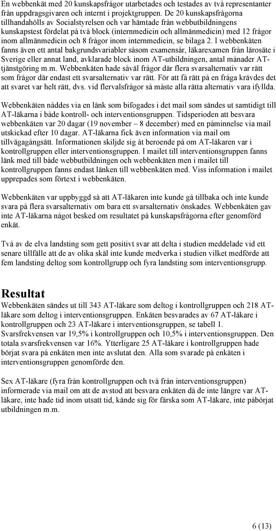 och 8 frågor inom internmedicin, se bilaga 2.