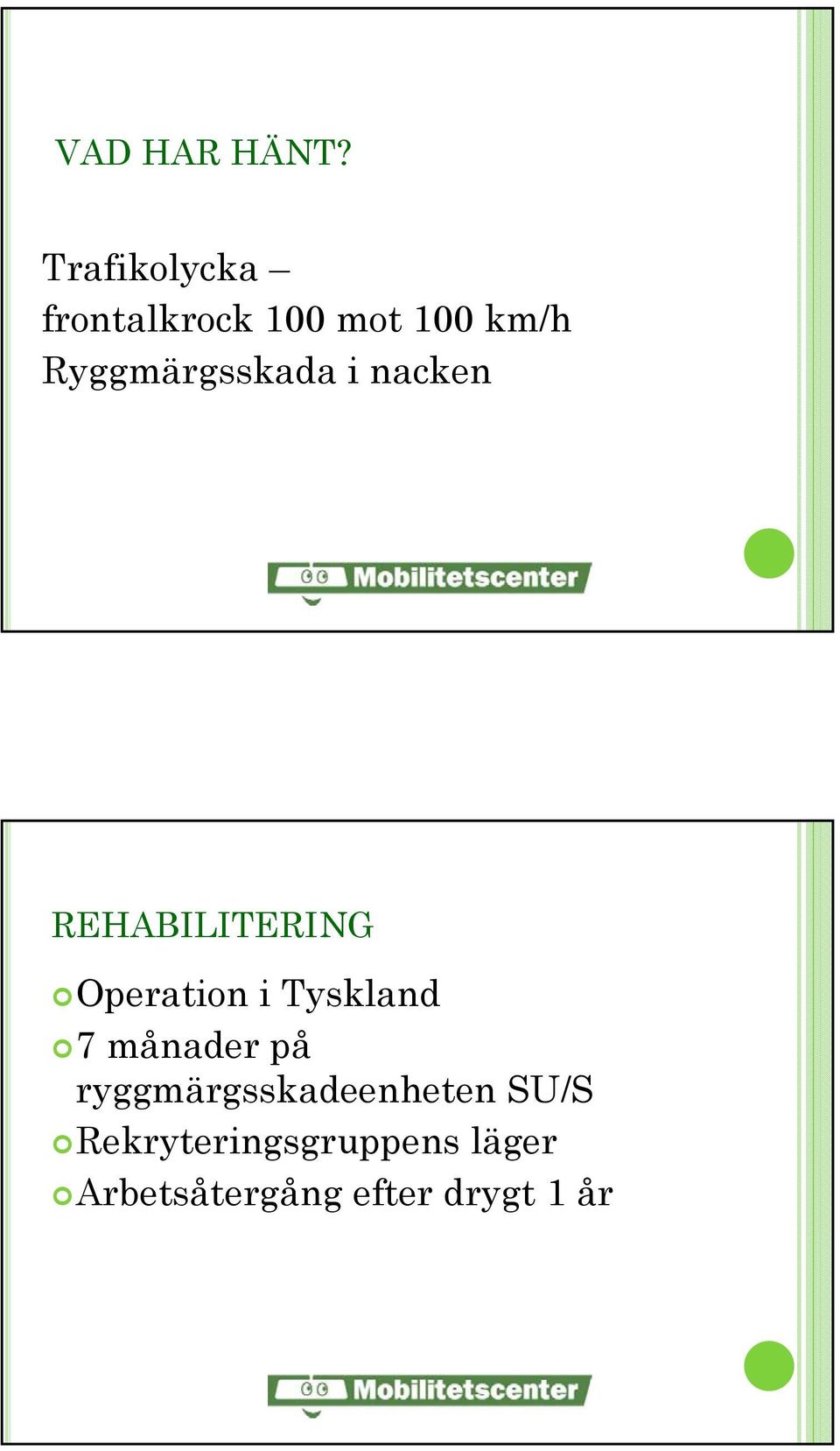 Ryggmärgsskada i nacken REHABILITERING Operation i