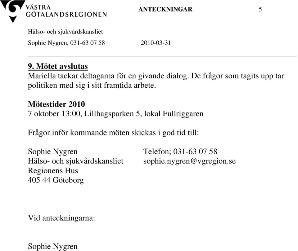 De frågor som tagits upp tar politiken med sig i sitt framtida arbete.