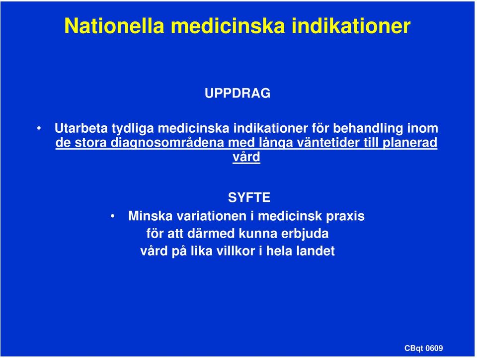 väntetider till planerad vård SYFTE Minska variationen i medicinsk