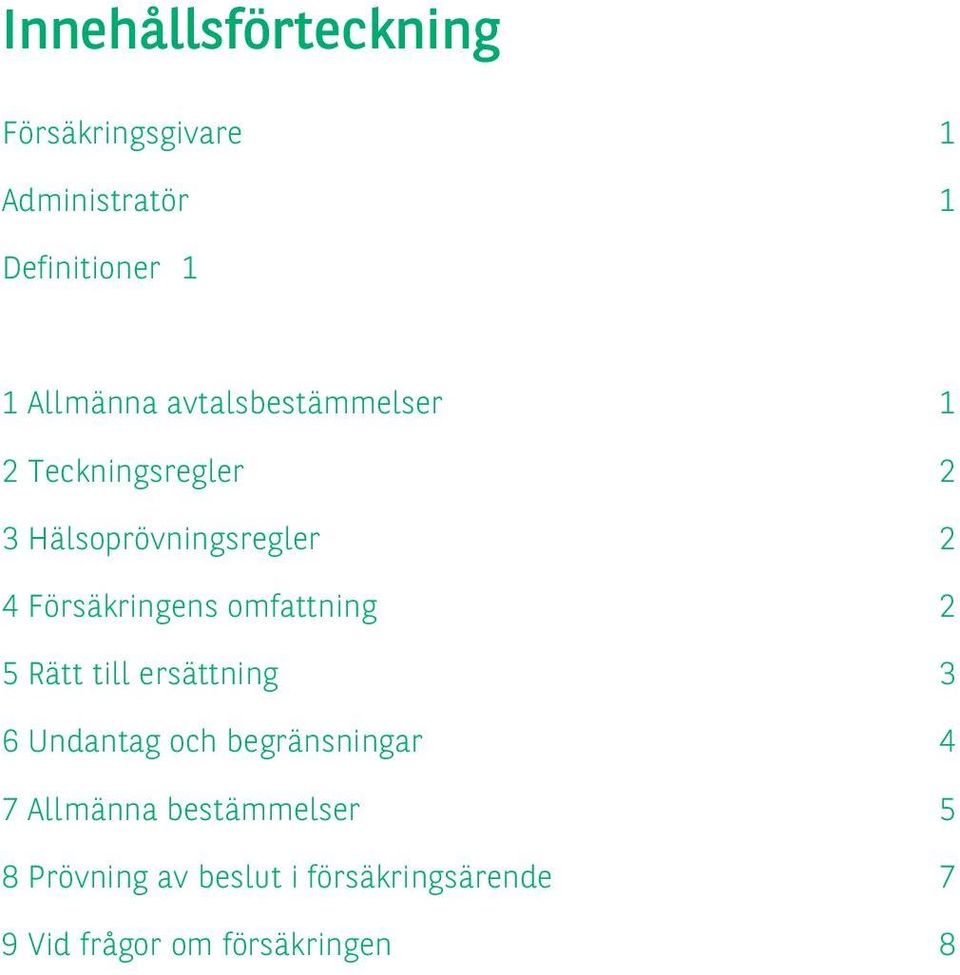 omfattning 2 5 Rätt till ersättning 3 6 Undantag och begränsningar 4 7 Allmänna