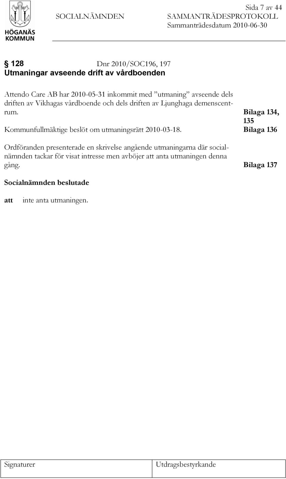 Kommunfullmäktige beslöt om utmaningsrätt 2010-03-18.