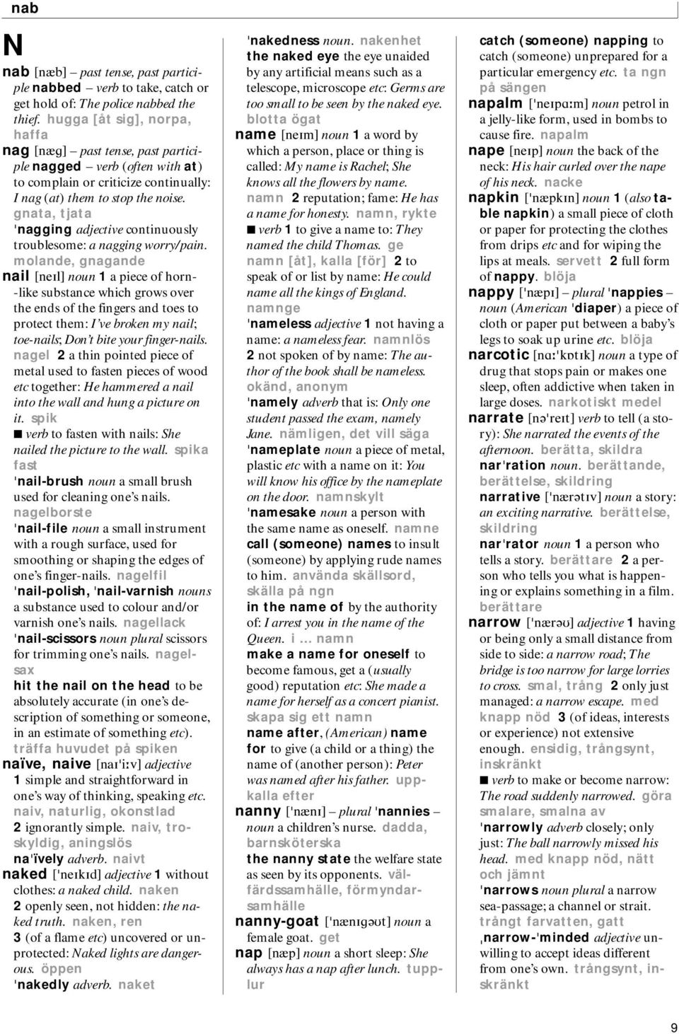 gnata, tjata nagging adjective continuously troublesome: a nagging worry/pain.