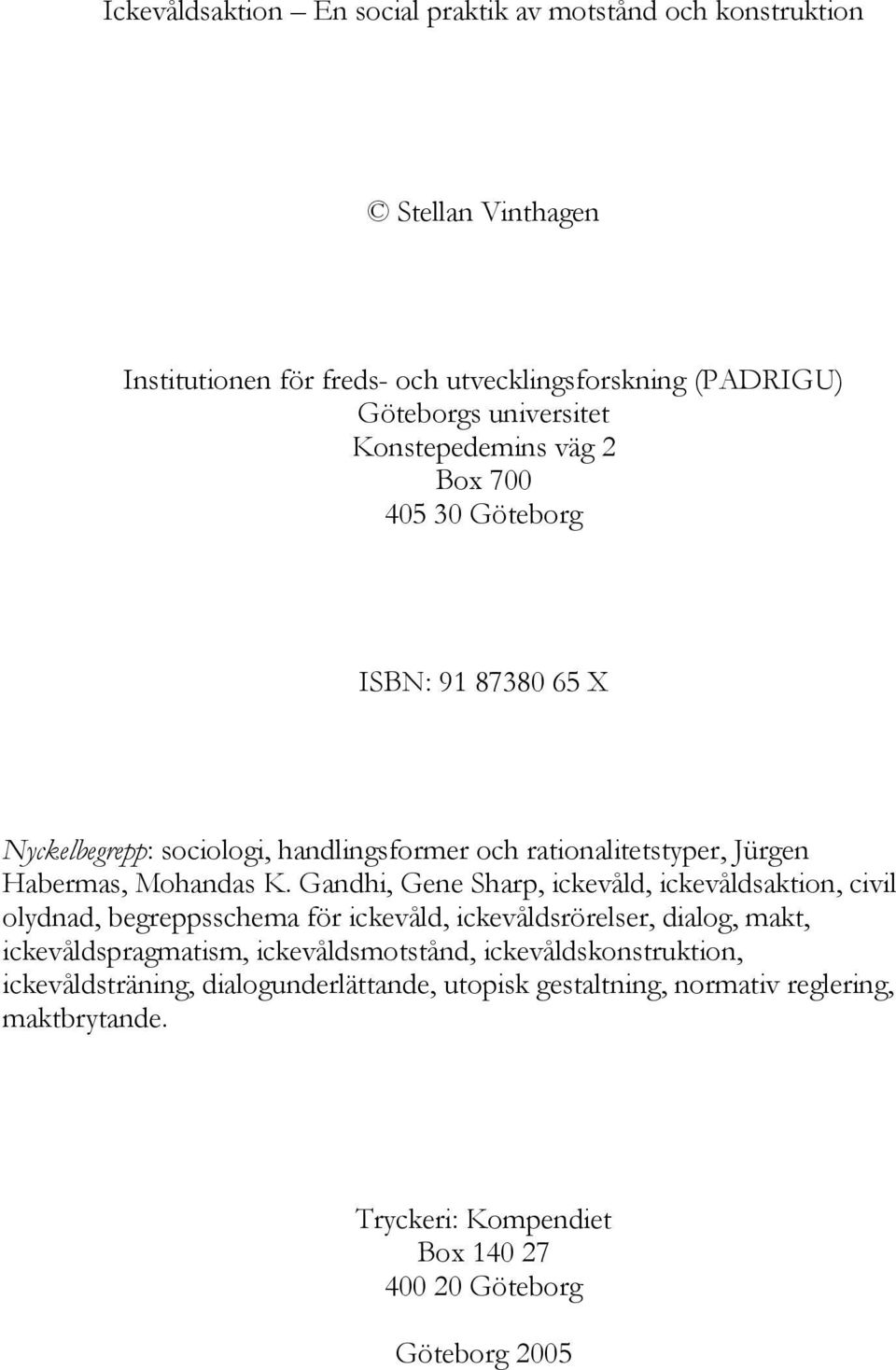 Gandhi, Gene Sharp, ickevåld, ickevåldsaktion, civil olydnad, begreppsschema för ickevåld, ickevåldsrörelser, dialog, makt, ickevåldspragmatism, ickevåldsmotstånd,