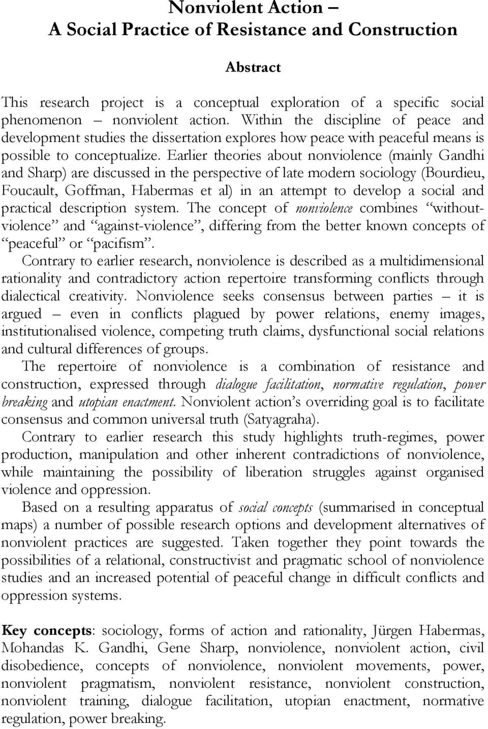 Earlier theories about nonviolence (mainly Gandhi and Sharp) are discussed in the perspective of late modern sociology (Bourdieu, Foucault, Goffman, Habermas et al) in an attempt to develop a social