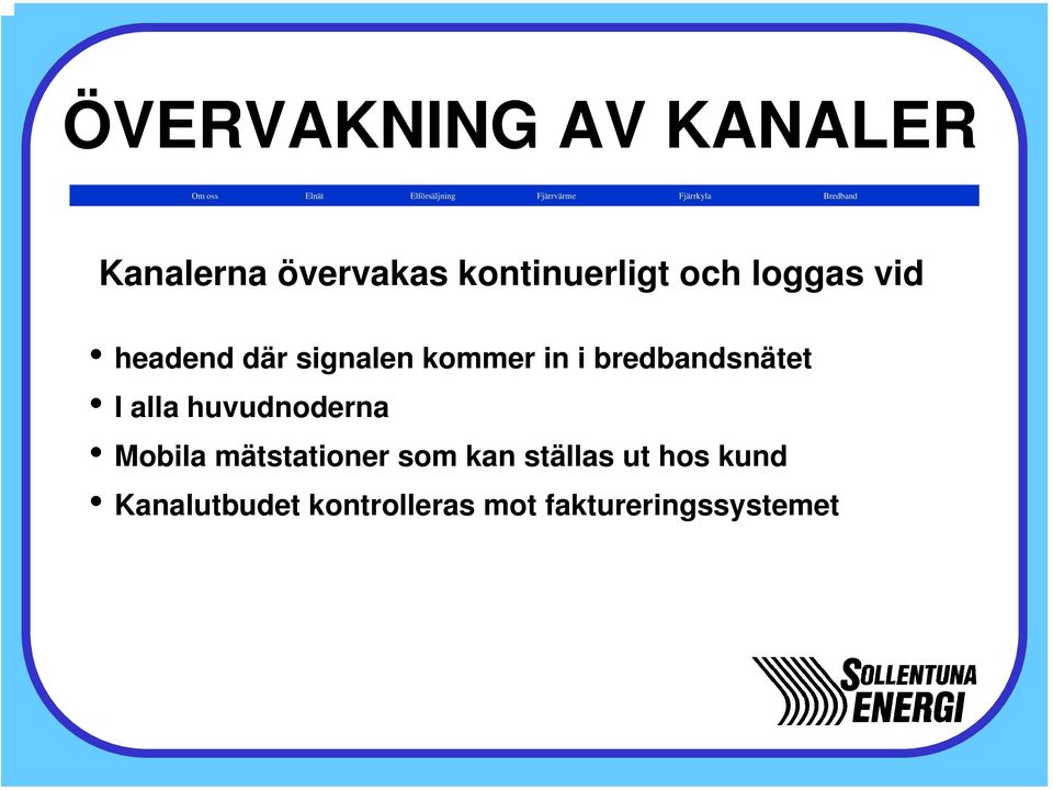 signalen kommer in i bredbandsnätet I alla huvudnoderna Mobila