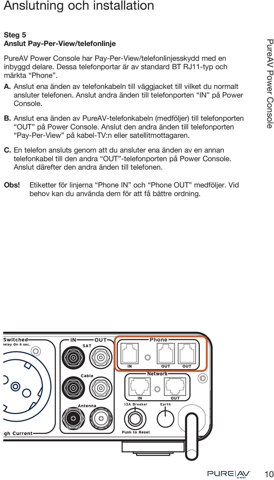 Anslut den andra änden till telefonporten Pay-Per-View på kabel-tv:n eller satellitmottagaren. C.