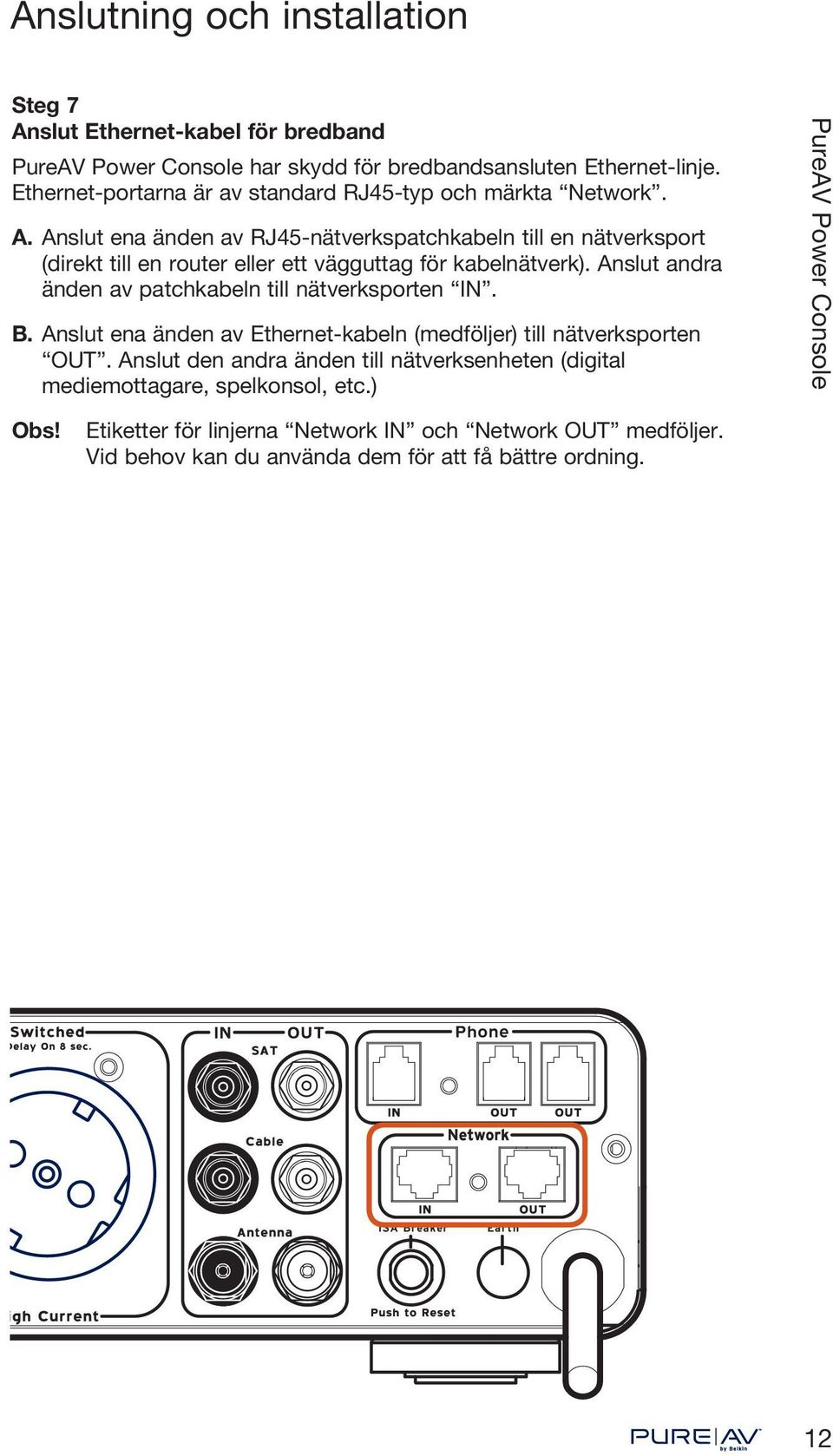 Anslut ena änden av RJ45-nätverkspatchkabeln till en nätverksport (direkt till en router eller ett vägguttag för kabelnätverk).