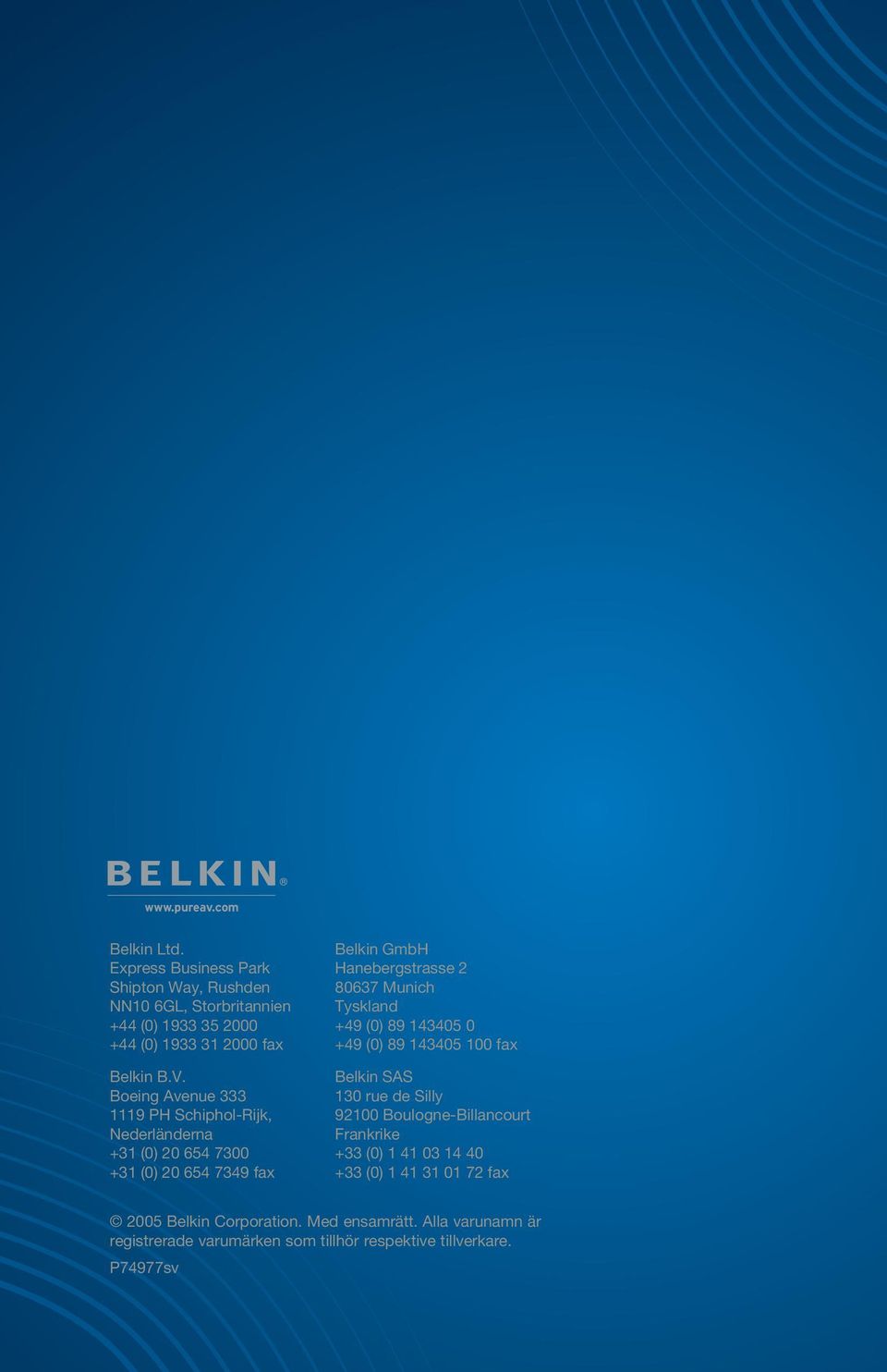 Boeing Avenue 333 1119 PH Schiphol-Rijk, Nederländerna +31 (0) 20 654 7300 +31 (0) 20 654 7349 fax Belkin GmbH Hanebergstrasse 2 80637 Munich