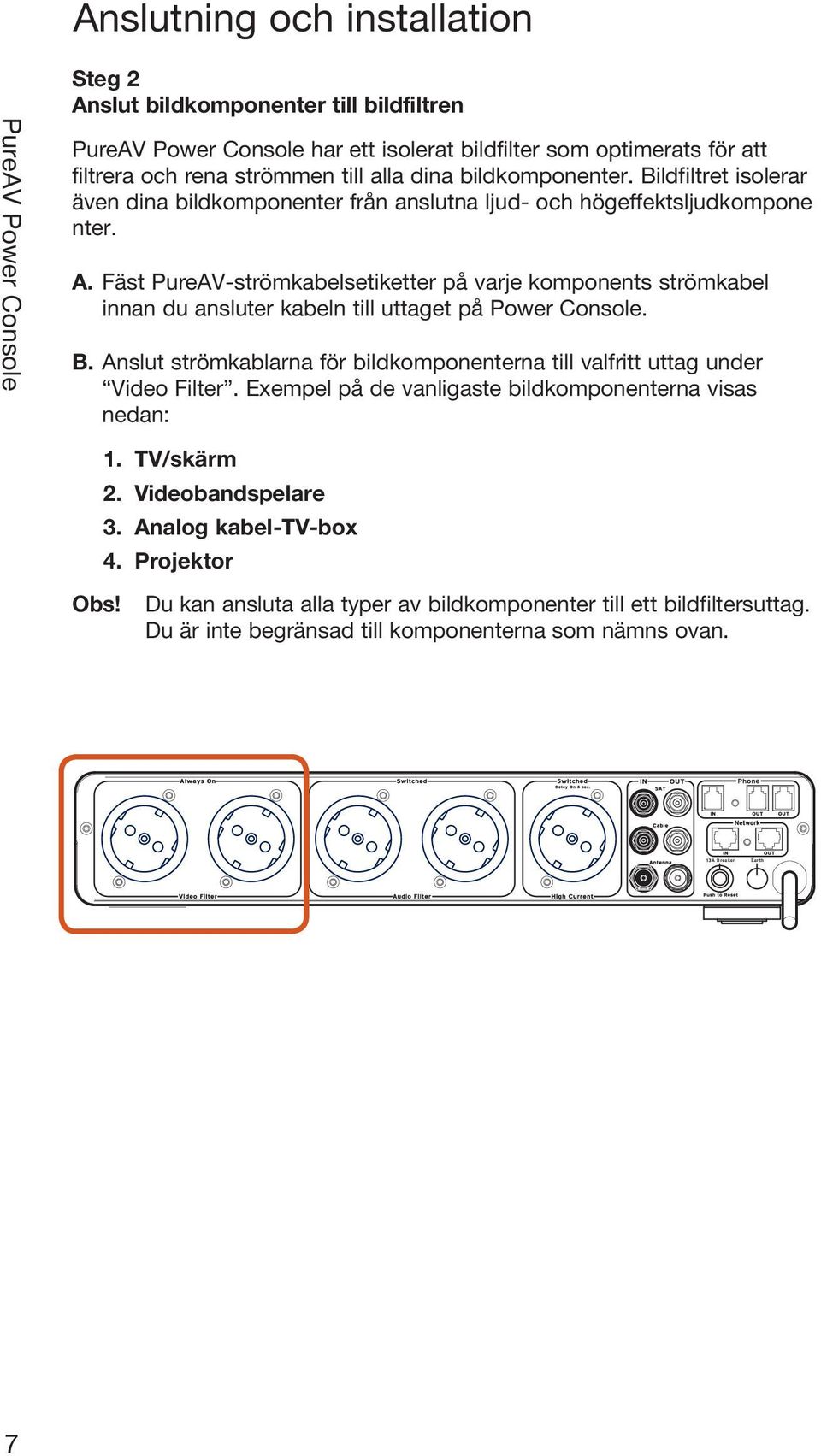 Fäst PureAV-strömkabelsetiketter på varje komponents strömkabel innan du ansluter kabeln till uttaget på Power Console. B.