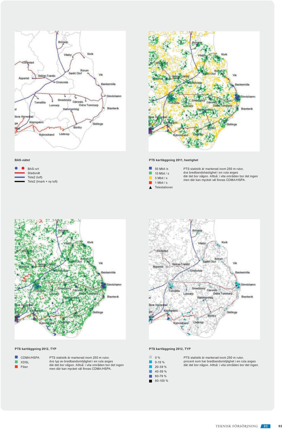 PTS kartläggning 2012, TYP PTS kartläggning 2012, TYP CDMA/HSPA XDSL Fiber PTS statistik är markerad inom 250 m rutor, dvs typ av bredbandsmöjlighet i en ruta anges där det bor någon.