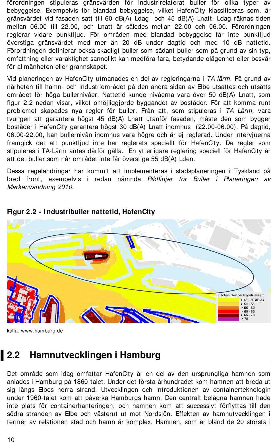 00, och Lnatt är således mellan 22.00 och 06.00. Förordningen reglerar vidare punktljud.