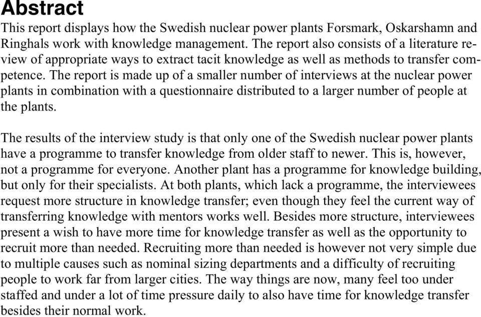 The report is made up of a smaller number of interviews at the nuclear power plants in combination with a questionnaire distributed to a larger number of people at the plants.