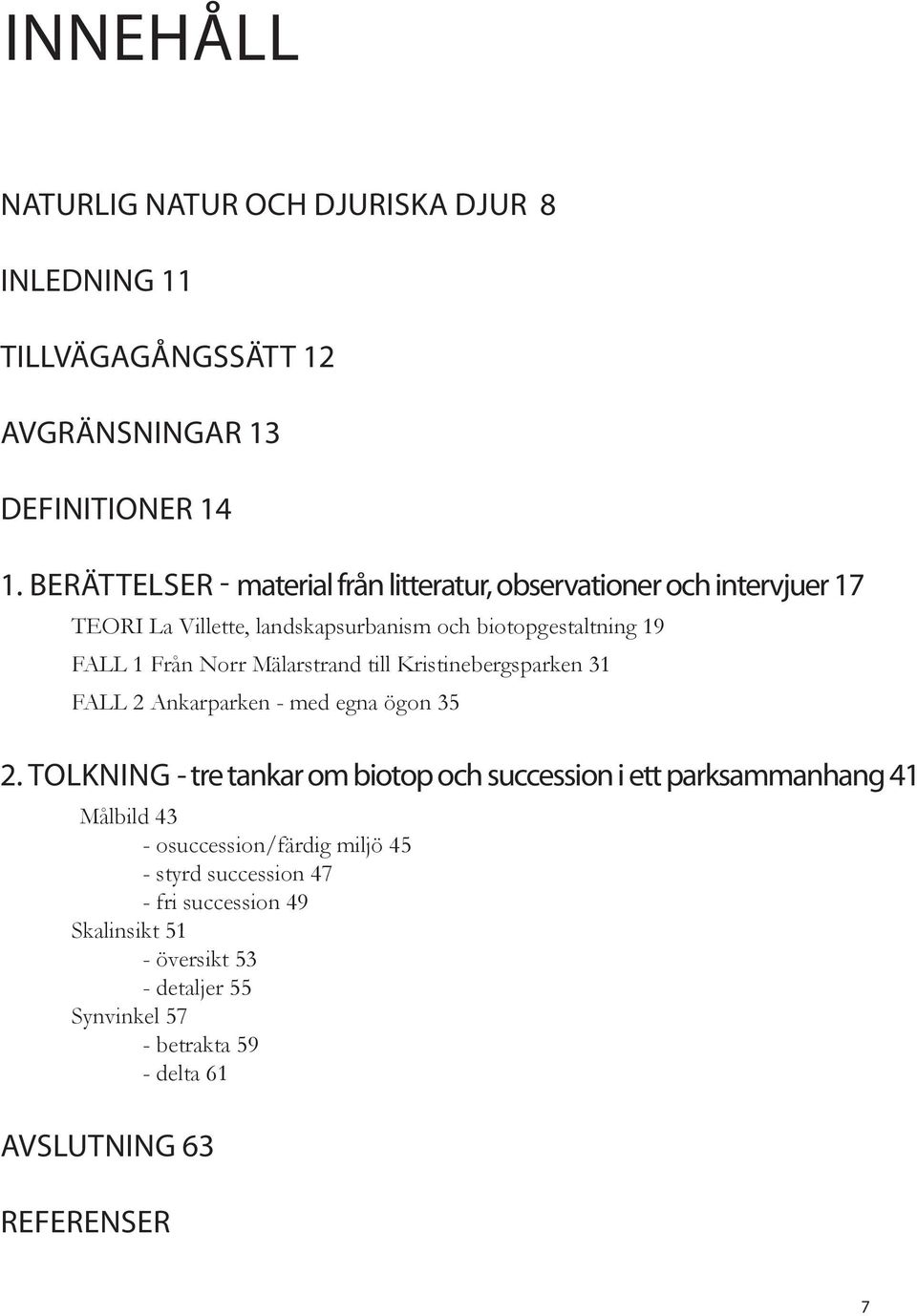 Mälarstrand till Kristinebergsparken 31 fall 2 Ankarparken - med egna ögon 35 2.