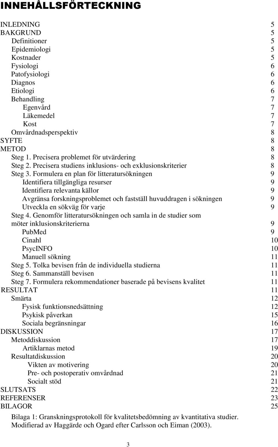 Formulera en plan för litteratursökningen 9 Identifiera tillgängliga resurser 9 Identifiera relevanta källor 9 Avgränsa forskningsproblemet och fastställ huvuddragen i sökningen 9 Utveckla en sökväg