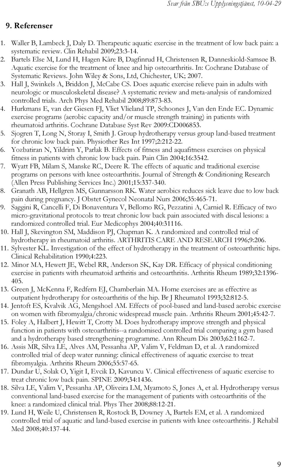 In: Cochrane Database of Systematic Reviews. John Wiley & Sons, Ltd, Chichester, UK; 2007. 3. Hall J, Swinkels A, Briddon J, McCabe CS.