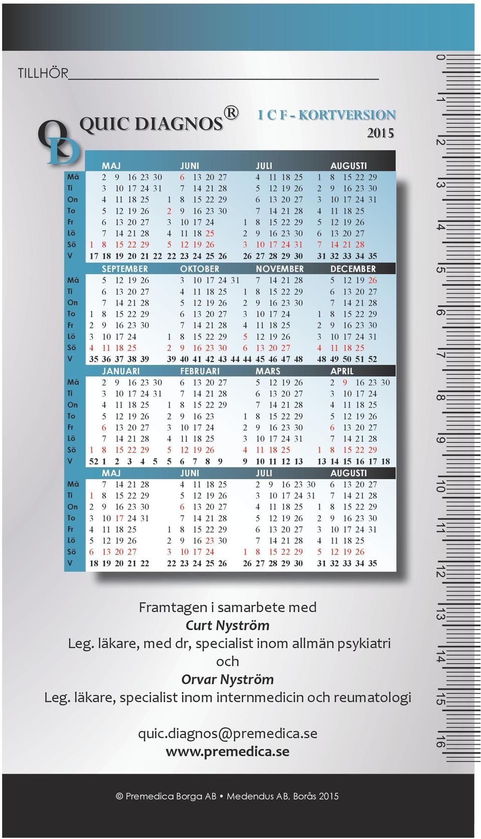 DECEMBER 0 0 0 APRIL 0 0 AUGUSTI 0 0 Framtagen i samarbete med Curt Nyström Leg.