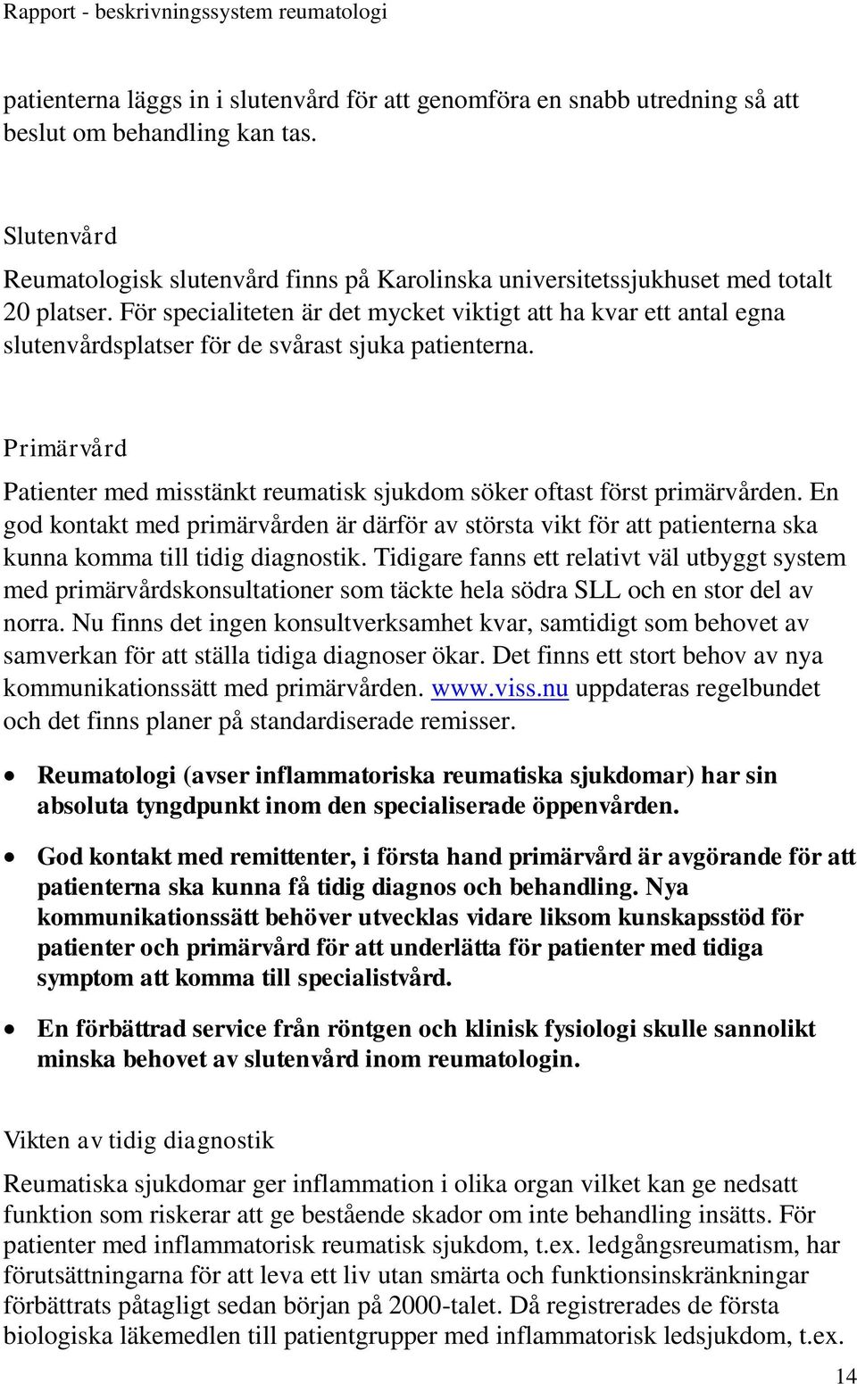 För specialiteten är det mycket viktigt att ha kvar ett antal egna slutenvårdsplatser för de svårast sjuka patienterna.