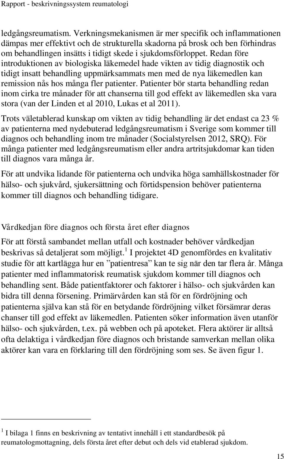 Redan före introduktionen av biologiska läkemedel hade vikten av tidig diagnostik och tidigt insatt behandling uppmärksammats men med de nya läkemedlen kan remission nås hos många fler patienter.