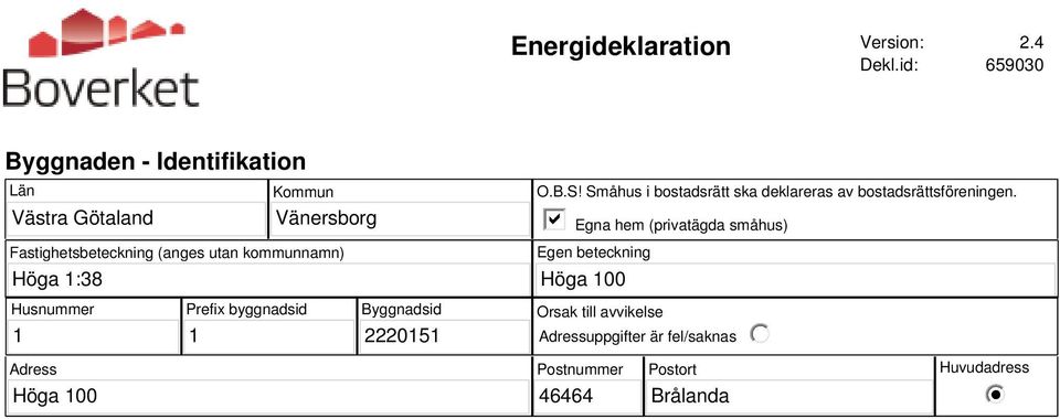 utan kommunnamn) O.B.S! Småhus i bostadsrätt ska deklareras av bostadsrättsföreningen.