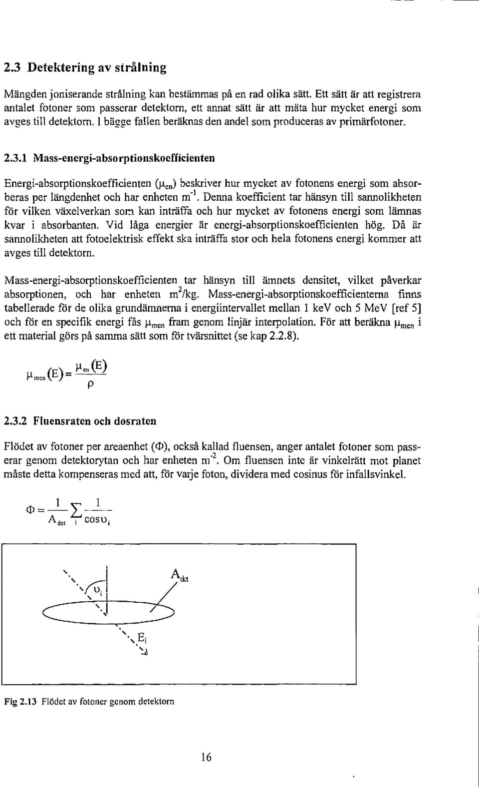 1 bägge fallen beräknas den andel som produceras av primärfotoner. 2.3.