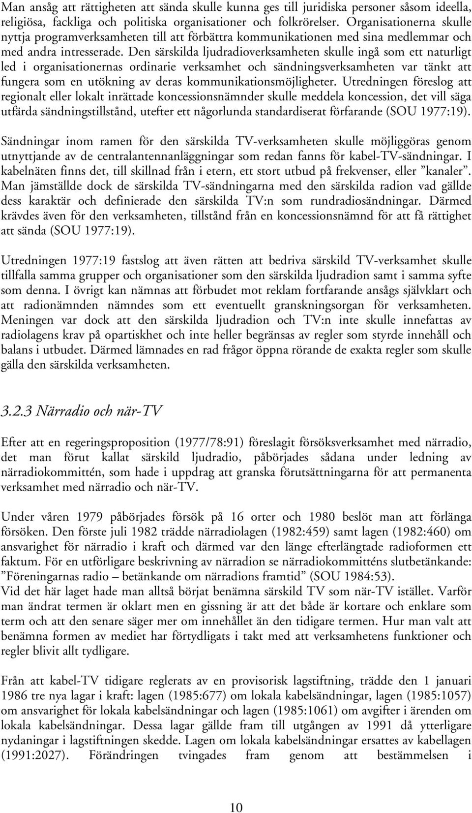 Den särskilda ljudradioverksamheten skulle ingå som ett naturligt led i organisationernas ordinarie verksamhet och sändningsverksamheten var tänkt att fungera som en utökning av deras