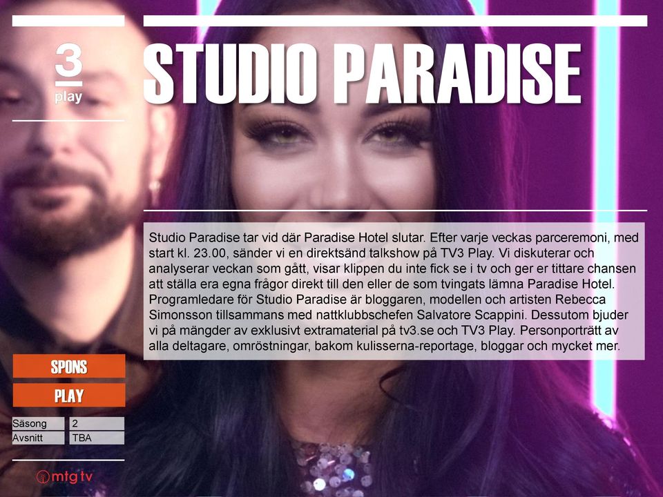 Paradise Hotel. Programledare för Studio Paradise är bloggaren, modellen och artisten Rebecca Simonsson tillsammans med nattklubbschefen Salvatore Scappini.
