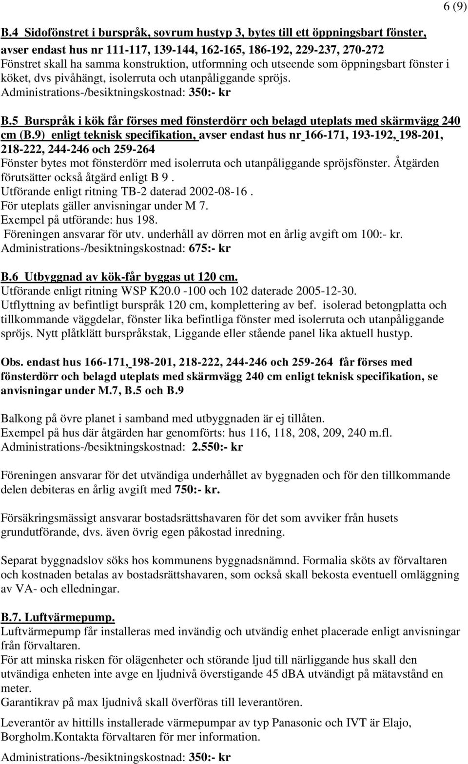 5 Burspråk i kök får förses med fönsterdörr och belagd uteplats med skärmvägg 240 cm (B.