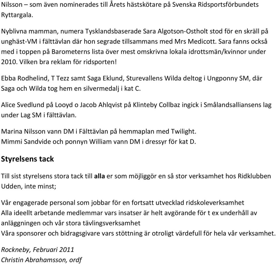 Sara fanns också med i toppen på Barometerns lista över mest omskrivna lokala idrottsmän/kvinnor under 2010. Vilken bra reklam för ridsporten!