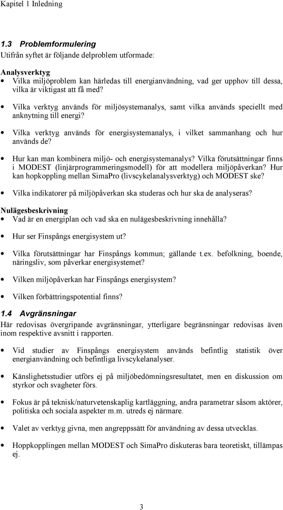 Vilka verktyg används för miljösystemanalys, samt vilka används speciellt med anknytning till energi? Vilka verktyg används för energisystemanalys, i vilket sammanhang och hur används de?