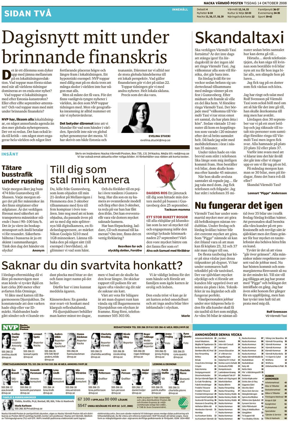 Däremot tar vi alltid ner upp med jämna mellanrum längre fram i lokaltidningen. Ett de stora globala händelserna till på en lokaltidningsredaktion.